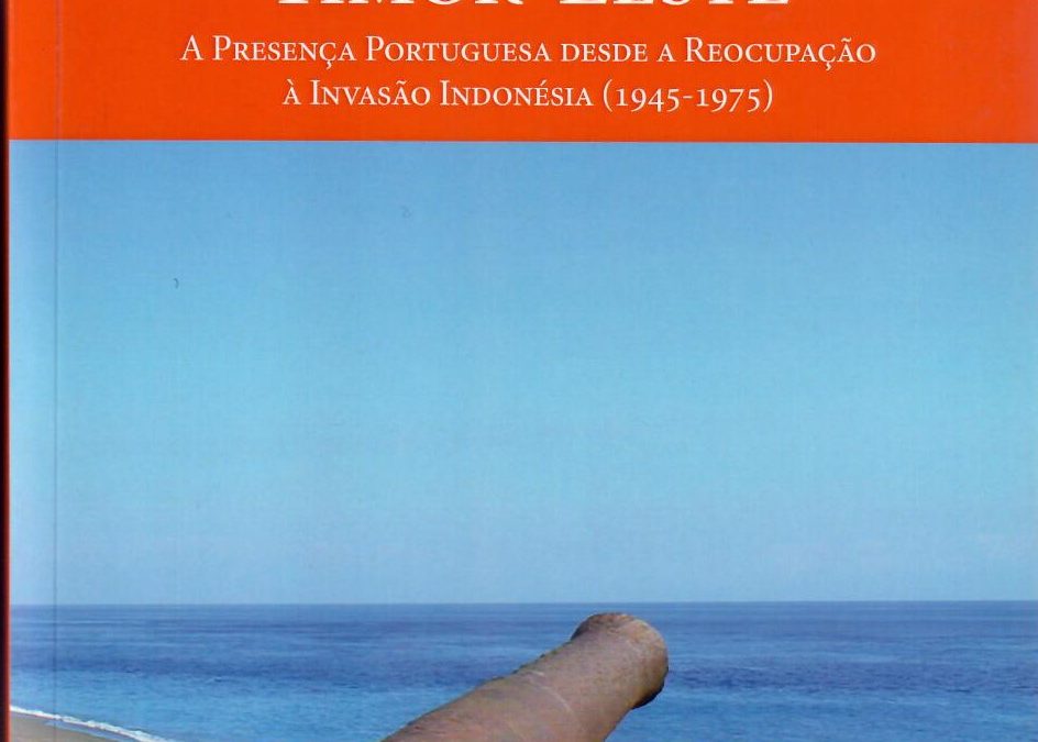 Timor- Leste, A Presença Portuguesa desde a Reocupação à Invasão Indonésia (1945- 1975)